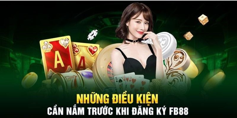 Đăng ký FB88 bạn cần tuân thủ điều kiện nhà cái đưa ra