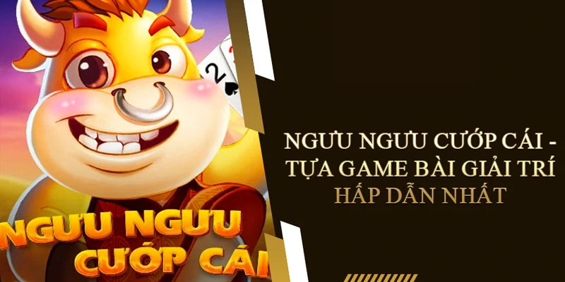 Tìm hiểu về game Ngưu Ngưu hấp dẫn