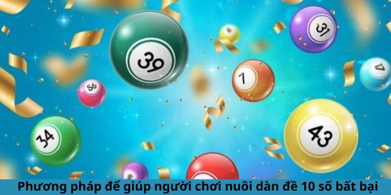 Phương pháp để nuôi dàn đề 10 số bất bại