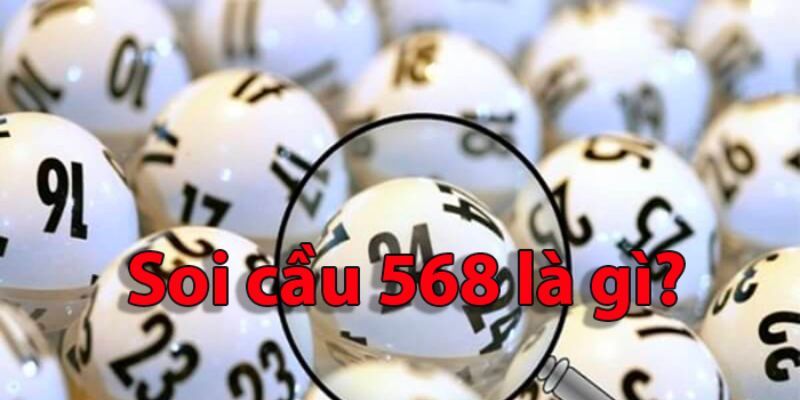 Tìm hiểu về khái niệm soi cầu 568 là gì?