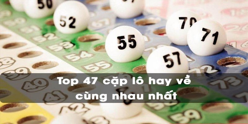 Nắm 47 cặp đề hay về với nhau để đánh cược chuẩn