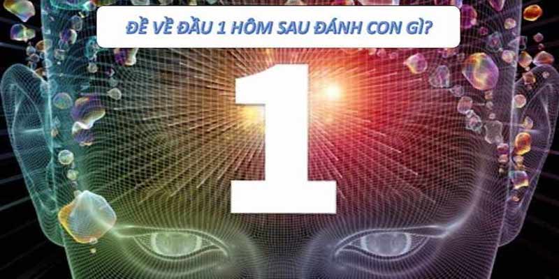 Đề Về Đầu 1 Hôm Sau Đánh Con Gì