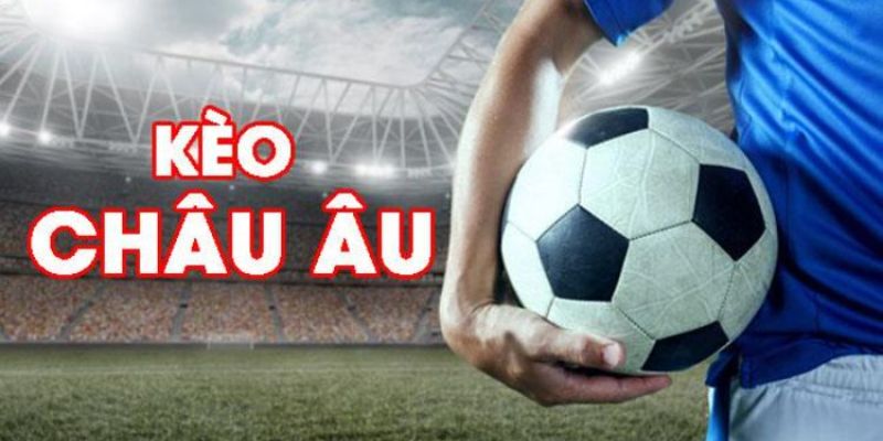 Kèo châu Âu là gì?