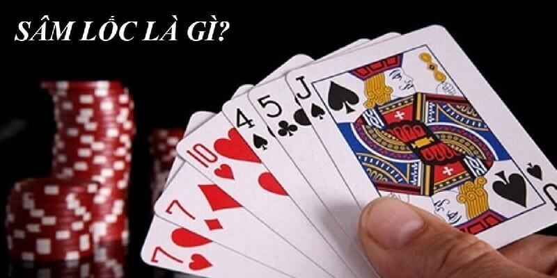 Game bài sâm lốc là gì?