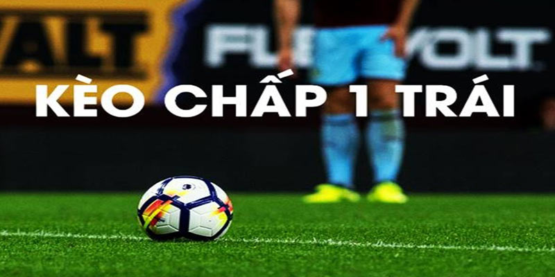 Kèo Chấp 1 Trái Là Gì