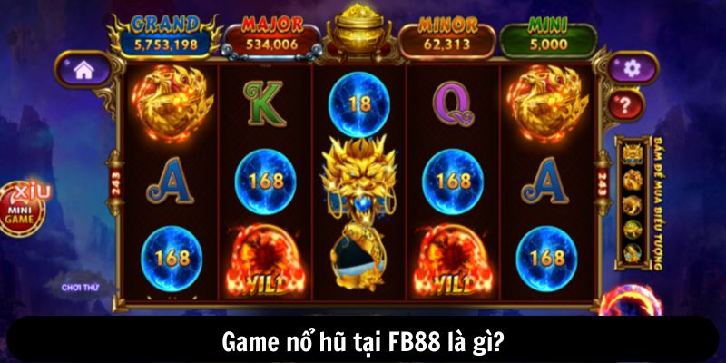 Game nổ hũ tại FB88 là gì?