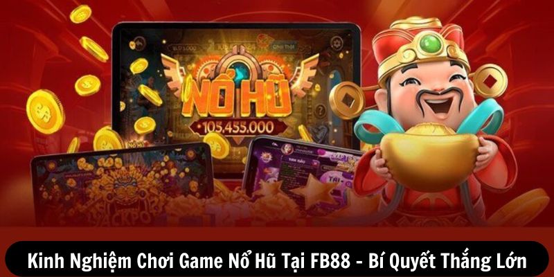 Kinh nghiệm chơi game nổ hũ tại FB88
