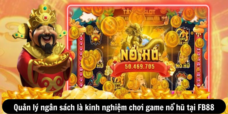 Quản lý ngân sách là kinh nghiệm chơi game nổ hũ tại FB88