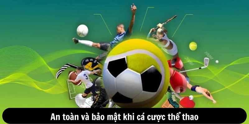An toàn và bảo mật khi cá cược thể thao