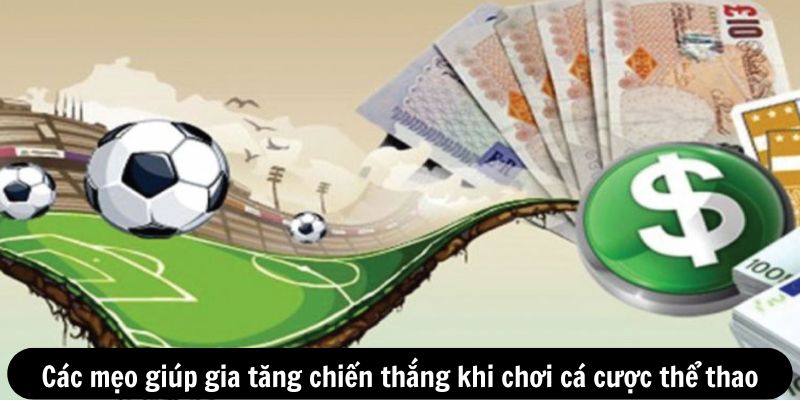 Các mẹo giúp gia tăng chiến thắng khi chơi cá cược thể thao