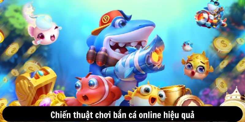 Chiến thuật chơi bắn cá online hiệu quả