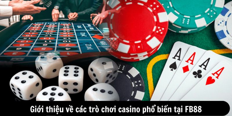 Giới thiệu về các trò chơi casino phổ biến tại FB88