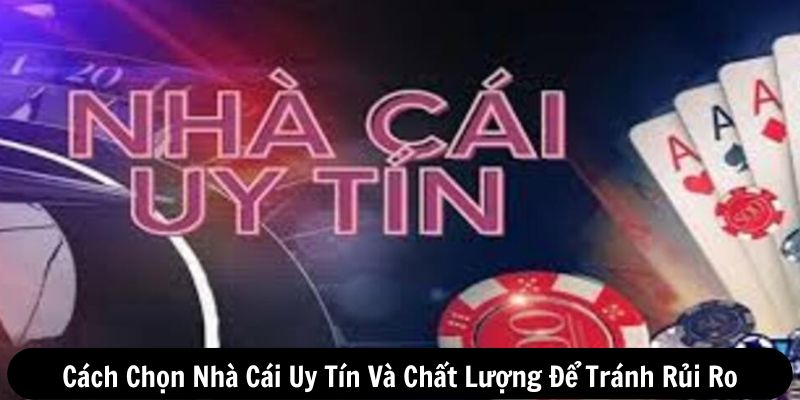 cách chọn nhà cái uy tín và chất lượng