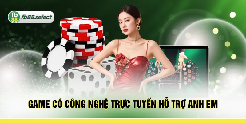 Game có công nghệ trực tuyến hỗ trợ anh em