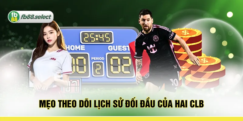 Mẹo theo dõi lịch sử đối đầu của hai CLB