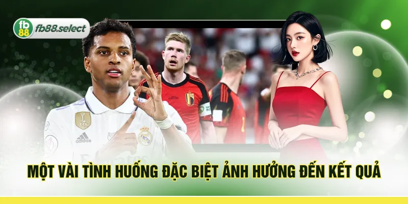 Một vài tình huống đặc biệt ảnh hưởng đến kết quả