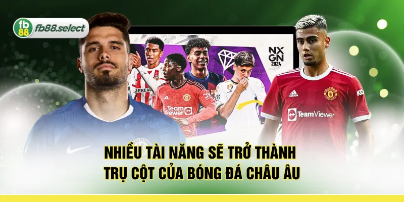 Nhiều tài năng sẽ trở thành trụ cột của bóng đá châu Âu