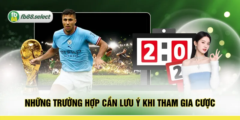 Những trường hợp cần lưu ý khi tham gia cược