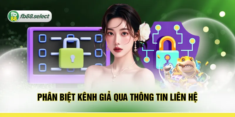 Phân biệt kênh giả qua thông tin liên hệ