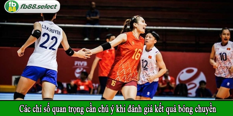Các chỉ số quan trọng cần chú ý khi đánh giá kết quả bóng chuyền