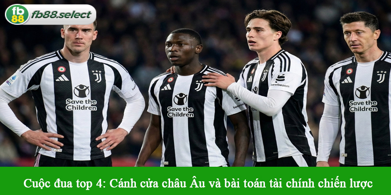 Cuộc đua top 4: Cánh cửa châu Âu và bài toán tài chính chiến lược