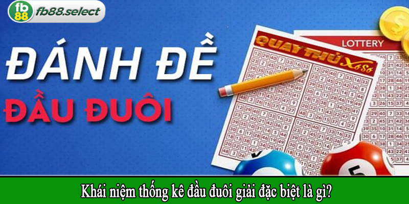 Khái niệm thống kê đầu đuôi giải đặc biệt là gì?