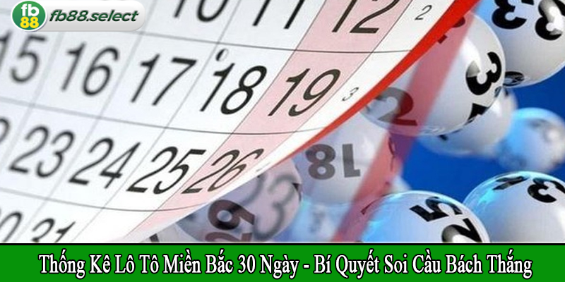 thống kê lô tô miền Bắc 30 ngày