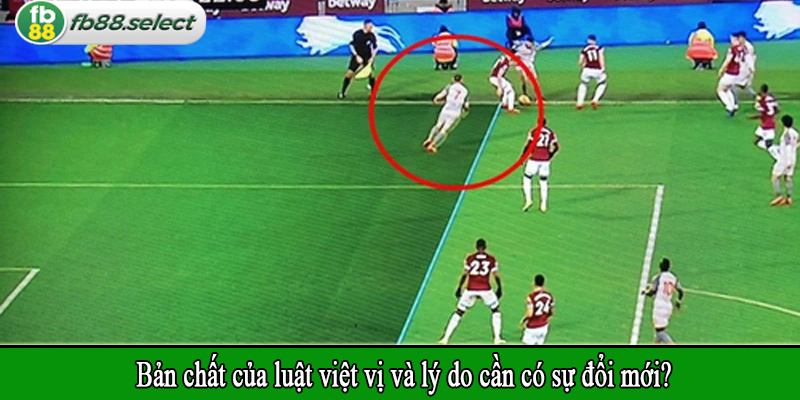 Bản chất của luật việt vị và lý do cần có sự đổi mới?