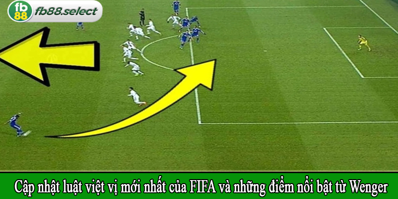 Cập nhật luật việt vị mới nhất của FIFA và những điểm nổi bật từ Wenger