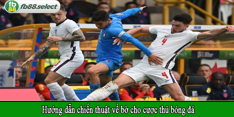 Hướng dẫn chiến thuật về bờ cho cược thủ bóng đá