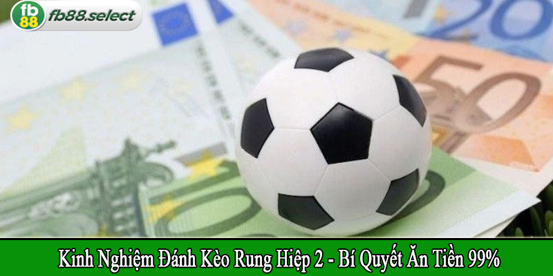 kinh nghiệm đánh kèo rung hiệp 2