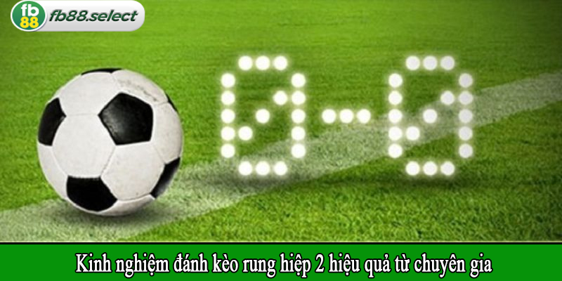 Kinh nghiệm đánh kèo rung hiệp 2 hiệu quả từ chuyên gia