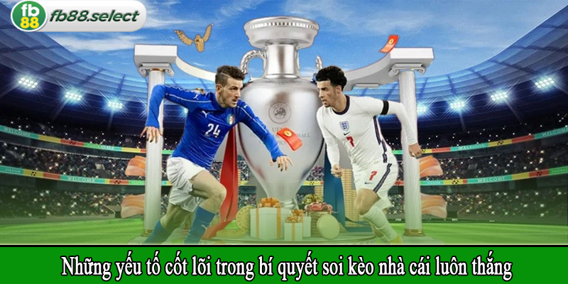 Những yếu tố cốt lõi trong bí quyết soi kèo nhà cái luôn thắng