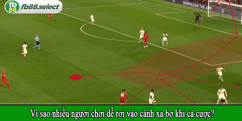 Vì sao nhiều người chơi dễ rơi vào cảnh xa bờ khi cá cược?