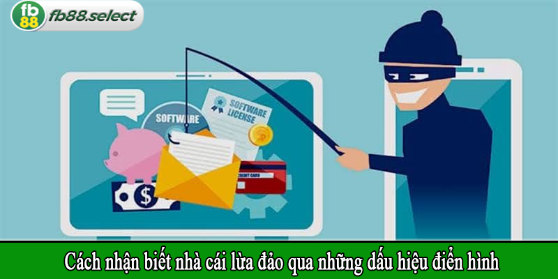 Cách nhận biết nhà cái lừa đảo qua những dấu hiệu điển hình