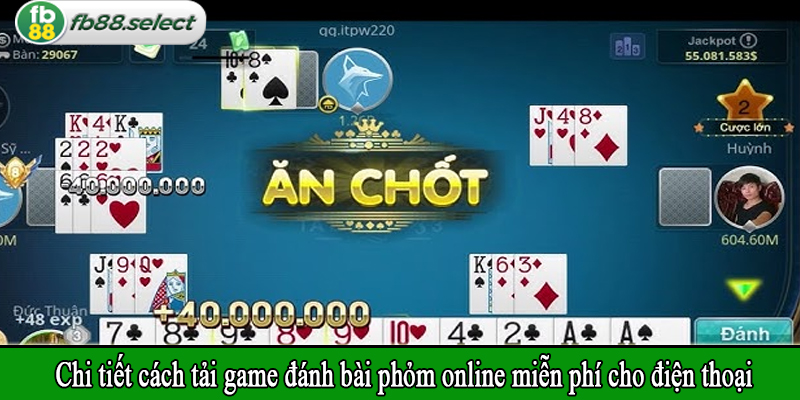 Chi tiết cách tải game đánh bài phỏm online miễn phí cho điện thoại