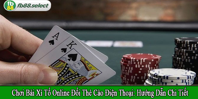 chơi bài xì tố online đổi thẻ cào điện thoại