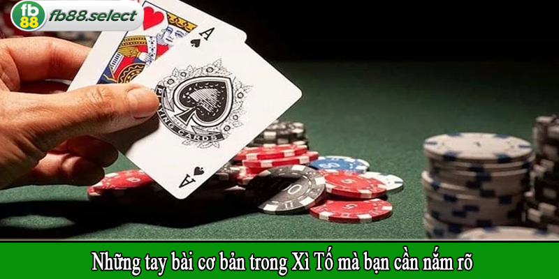 Những tay bài cơ bản trong Xì Tố mà bạn cần nắm rõ