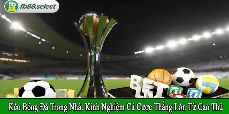 kèo bóng đá trong nhà