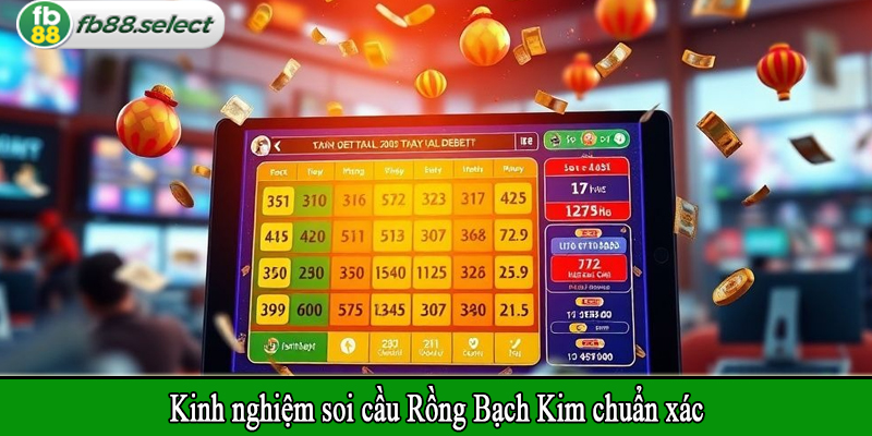 Kinh nghiệm soi cầu Rồng Bạch Kim chuẩn xác
