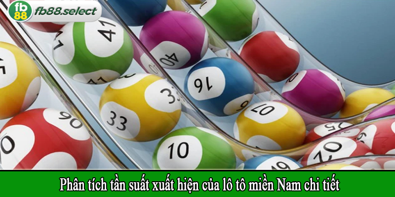 Phân tích tần suất xuất hiện của lô tô miền Nam chi tiết
