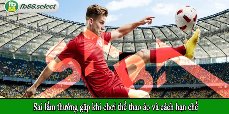 Sai lầm thường gặp khi chơi thể thao ảo và cách hạn chế