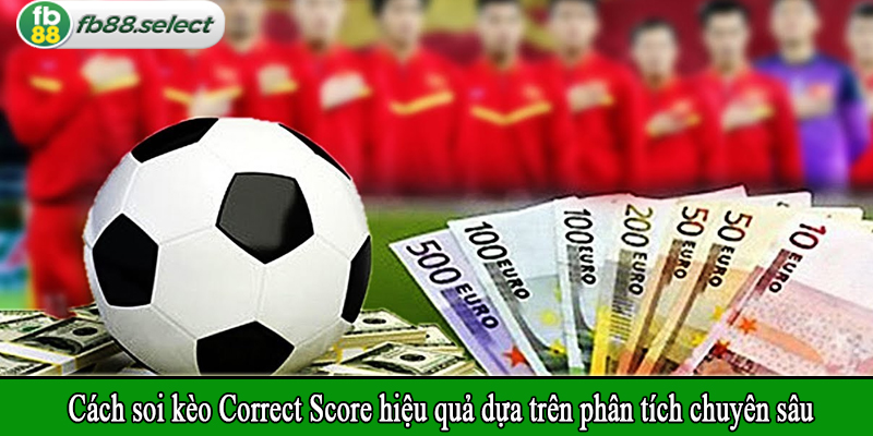 Cách soi kèo Correct Score hiệu quả dựa trên phân tích chuyên sâu