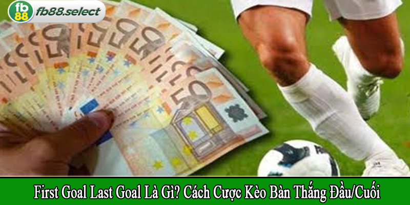 First Goal Last Goal là gì