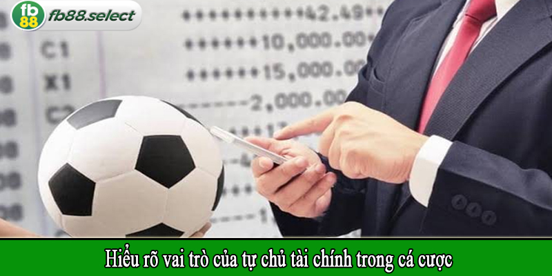 Hiểu rõ vai trò của tự chủ tài chính trong cá cược