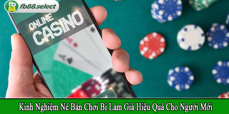 kinh nghiệm né bàn chơi bị làm giá