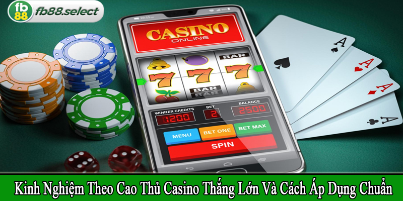 kinh nghiệm theo cao thủ casino