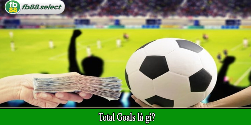 Total Goals là gì?