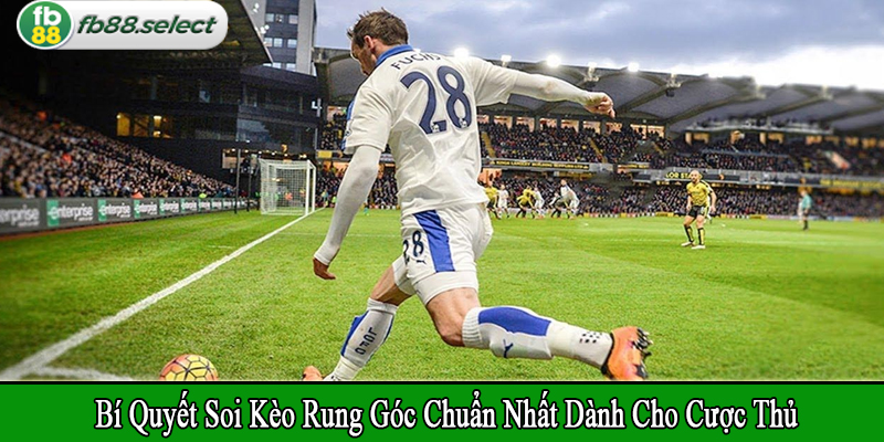 bí quyết soi kèo rung góc chuẩn nhất