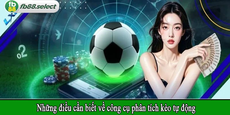Những điều cần biết về công cụ phân tích kèo tự động